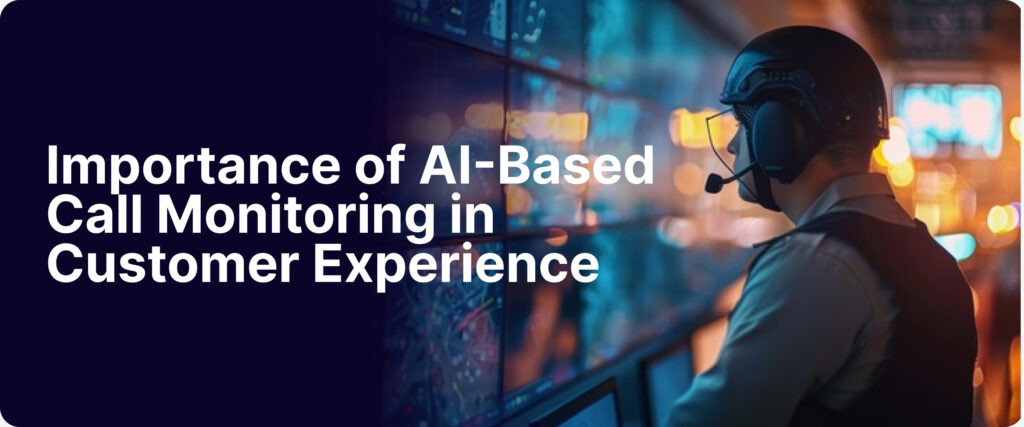 The Importance of AI-Based Call Monitoring in Enhancing Customer Experience